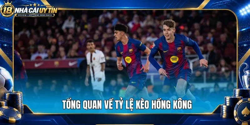 Tổng quan về tỷ lệ kèo Hồng Kông