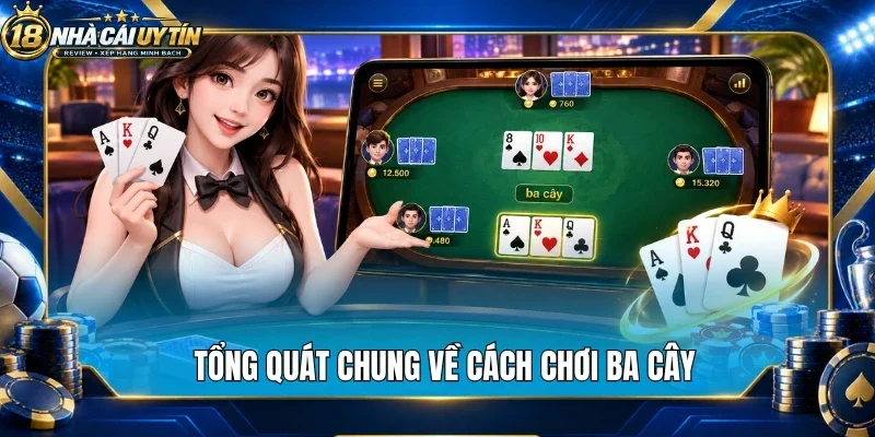 Tổng quát chung về cách chơi ba cây