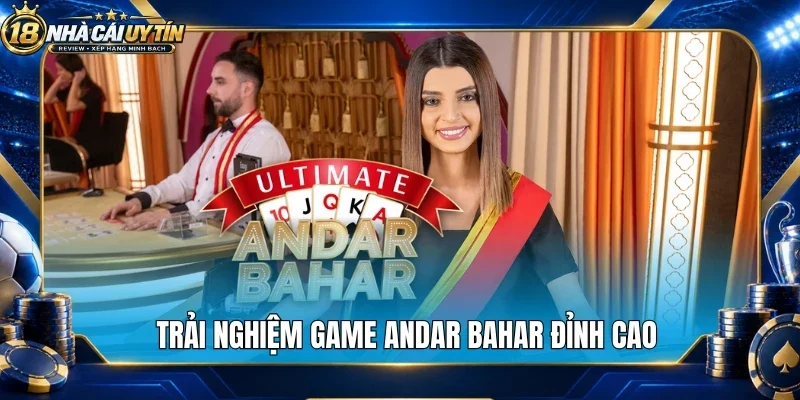 Trải nghiệm game andar bahar đỉnh cao