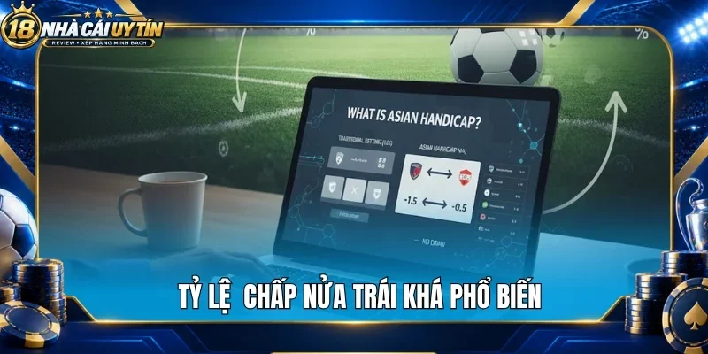 Tỷ lệ  chấp nửa trái khá phổ  biến