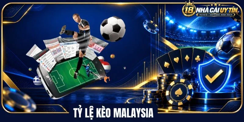 Tổng quát về tỷ lệ kèo Malaysia