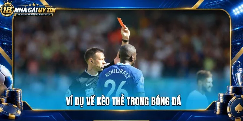 Ví dụ về kèo thẻ trong bóng đá