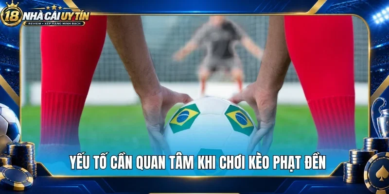 Yếu tố cần quan tâm khi chơi kèo phạt đền
